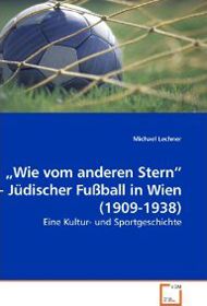 "Wie vom anderen Stern" - Jüdischer Fußball in Wien vor 1945